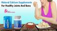 Natural Calcium Supplements for Healthy Joints and Bone PowerPoint PPT Presentation