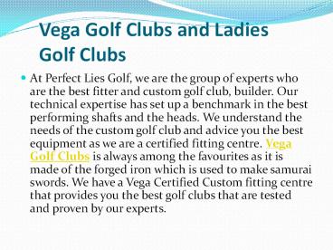 Vega Golf Clubs and Ladies Golf Clubs
