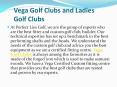 Vega Golf Clubs and Ladies Golf Clubs PowerPoint PPT Presentation