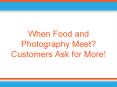 When Food and Photography Meet? Customers Ask for More! PowerPoint PPT Presentation