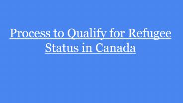 Process to qualify for Refugee Claim in Canada