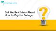 Get the best ideas about how to pay for college PowerPoint PPT Presentation