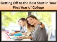 Getting Off to the Best Start in Your First Year of College PowerPoint PPT Presentation