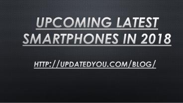 Upcoming latest smartphones in 2018