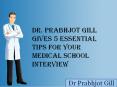 Dr Prabhjot Gill Gives 5 Tips for Your Medical School Interview PowerPoint PPT Presentation