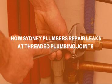 How to Stop Threaded Joints Leaks by Sydney Plumbers