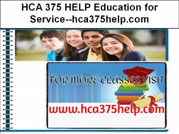 HCA 375 HELP Education for Service--hca375help.com