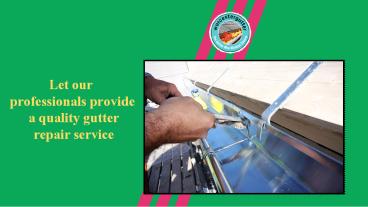 Let our professionals provide a quality gutter repair service