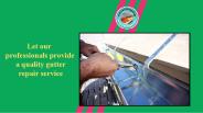 Let our professionals provide a quality gutter repair service