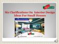 Six Clarifications On  Interior Design Ideas For Small Houses PowerPoint PPT Presentation