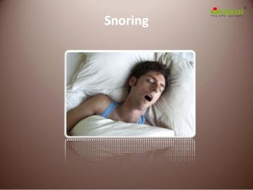 Snoring: Causes, Symptoms, Daignosis, Prevention and Treatment