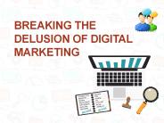 Breaking the Delusion of Digital Marketing