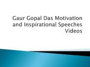 Gaur Gopal Das Motivation and Inspirational Speeches Videos