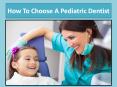 How to Choose a Pediatric Dentist PowerPoint PPT Presentation
