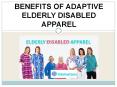 BENEFITS OF ADAPTIVE ELDERLY DISABLED APPAREL PowerPoint PPT Presentation