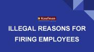 Illegal Reasons For Firing Employees