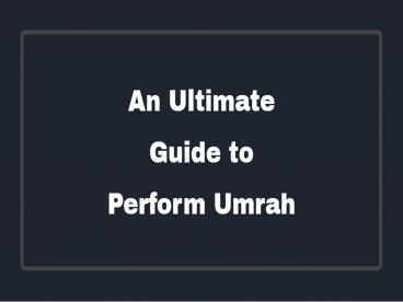 An Ultimate Guide to Umrah