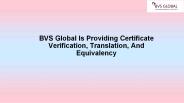 BVS Global is Providing Certificate Verification, Translation, and Equivalency