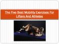 The Five Best Mobility Exercises For Lifters And Athletes PowerPoint PPT Presentation