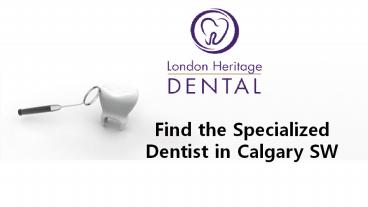 Find the Specialized Dentist in Calgary SW