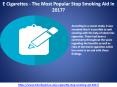 E Cigarettes - The Most Popular Stop Smoking Aid In 2017 PowerPoint PPT Presentation