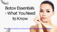 Botox Essentials - What You Need to Know PowerPoint PPT Presentation
