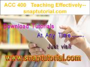 ACC 400  Teaching Effectively--snaptutorial.com
