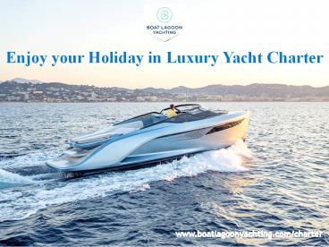 Enjoy your Holiday in Luxury Yacht Charter