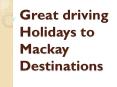 Great driving Holidays to Mackay Destinations PowerPoint PPT Presentation