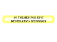 10 Themes for Epic Destination Weddings PowerPoint PPT Presentation