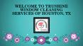 Clean Your Home Windows with Trushinewindowcleaning.com PowerPoint PPT Presentation