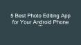 5 Best Photo Editing Apps for Android Phone PowerPoint PPT Presentation