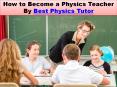 How to Become a Physics Teacher By Best Physics Tutor PowerPoint PPT Presentation