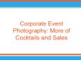 Corporate Event Photography: More of Cocktails and Sales PowerPoint PPT Presentation