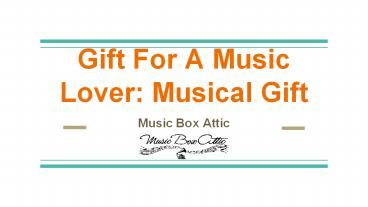 Gift for a music lover: Musical gift