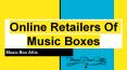 Online retailers of Music Boxes PowerPoint PPT Presentation