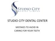 MISTAKES TO AVOID IN CARING FOR YOUR TEETH