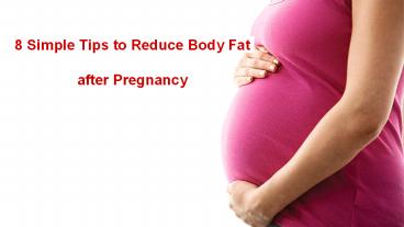 8 Simple Tips to Reduce Body Fat after Pregnancy