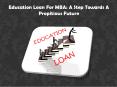 Education Loan For MBA: A Step Towards A Propitious Future PowerPoint PPT Presentation