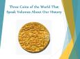 Three Coins of the World That Speak Volumes About Our History PowerPoint PPT Presentation