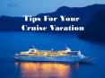 Tips for Your Cruise Vacation PowerPoint PPT Presentation
