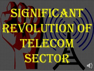 Significant Revolution of Telecom Sector