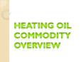 Heating Oil Commodity Overview PowerPoint PPT Presentation