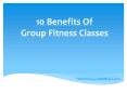 10 Benefits Of Group Fitness Classes PowerPoint PPT Presentation