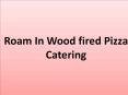 Roamin Woodfired Pizza Catering PowerPoint PPT Presentation