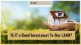 Why Is Land a Good Investment?