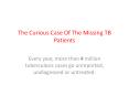 The Curious Case Of The Missing TB Patients PowerPoint PPT Presentation