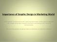 Importance of Graphic Design in Marketing World PowerPoint PPT Presentation
