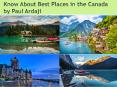 Know About Best Places In Canada By Paul Ardaji PowerPoint PPT Presentation