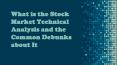 What is the Stock Market Technical Analysis and the Common Debunks PowerPoint PPT Presentation